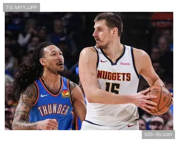 掘金主场不敌雷霆，约基奇空砍三双，西部第二排名告急